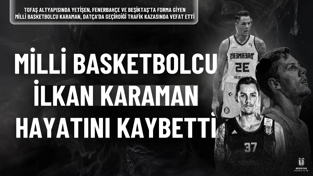 Milli Basketbolcu İlkan Karaman trafik kazasında hayatını kaybetti