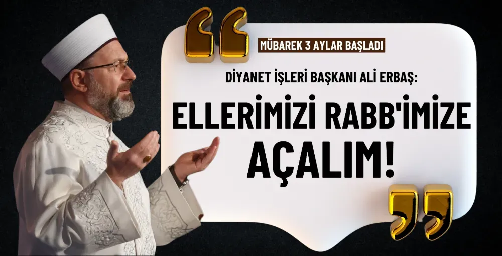 Ali Erbaş:Ellerimizi Rabb