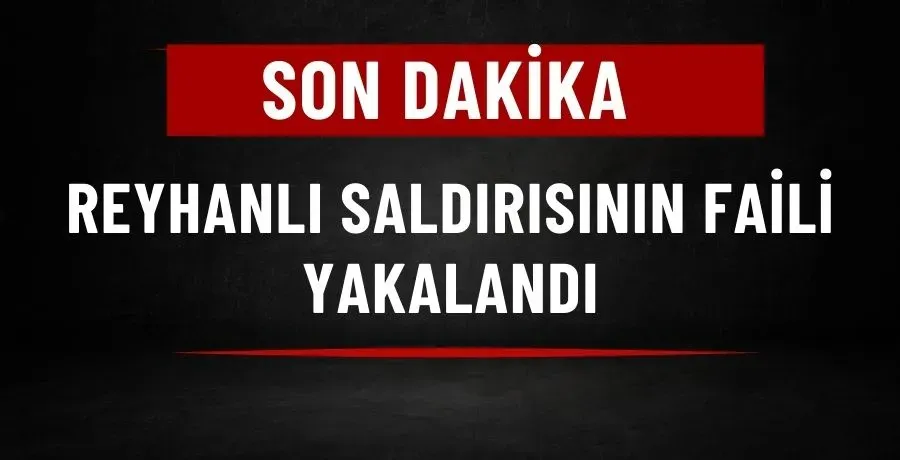 Reyhanlı saldırısının faili yakalandı