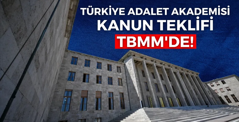 Türkiye Adalet Akademisi Kanunu teklifi TBMM