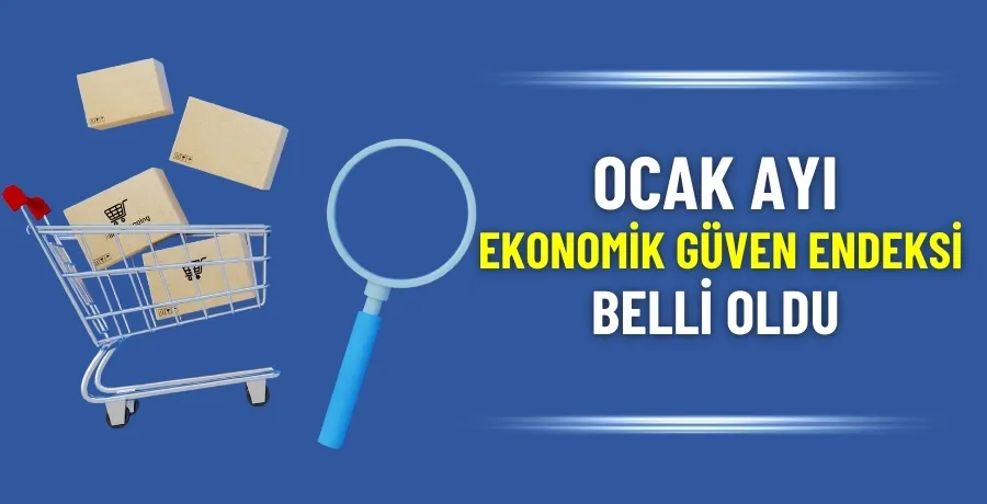 Ocak ayı Ekonomik Güven Endeksi belli oldu