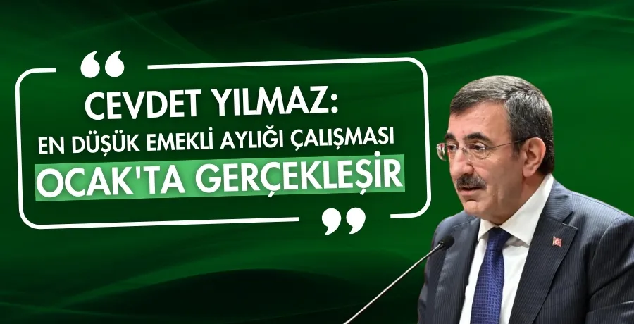 Cevdet Yılmaz: En düşük emekli aylığı çalışması Ocak