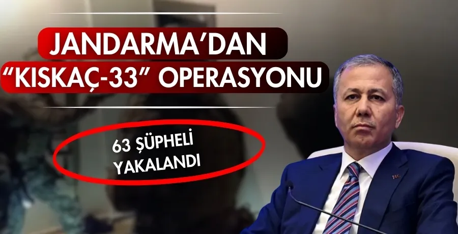 Jandarma’dan  “KISKAÇ-33” Operasyonu