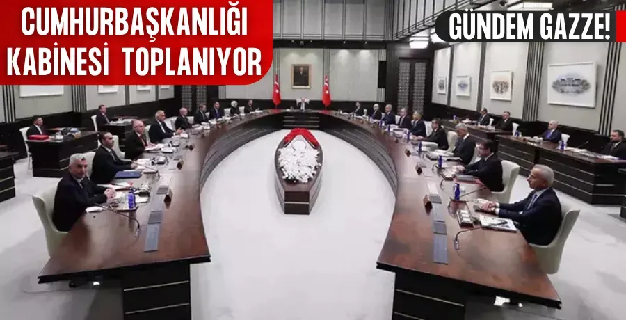 Kabine toplanıyor: Gündem Gazze!