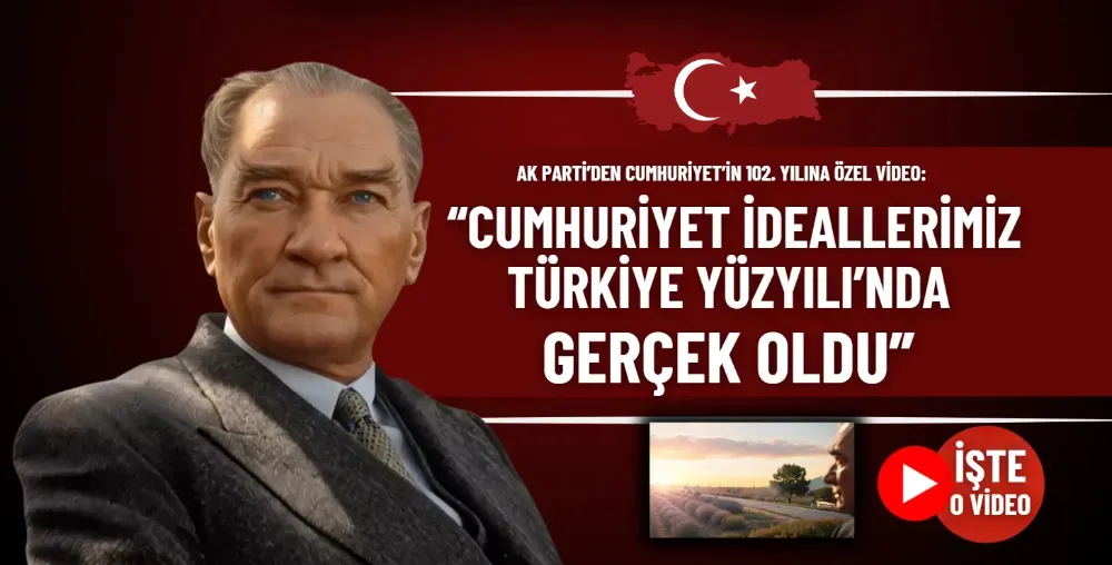 AK Parti’den Cumhuriyet’in 102. yılına özel video: “Cumhuriyet ideallerimiz Türkiye Yüzyılı’nda gerçek oldu”