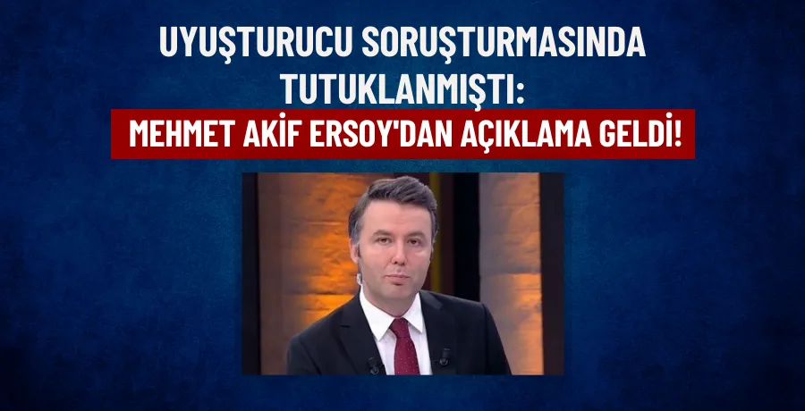 Uyuşturucu soruşturmasında tutuklanmıştı: Mehmet Akif Ersoy’dan yeni açıklama!