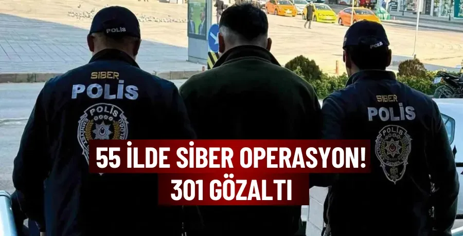 55 ilde siber operasyon! 301 gözaltı