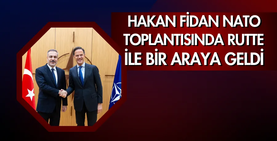 Hakan Fidan NATO toplantısında Rutte ile bir araya geldi