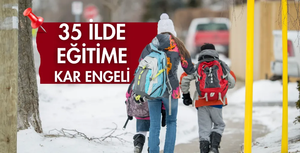 35 ilde eğitime kar engeli