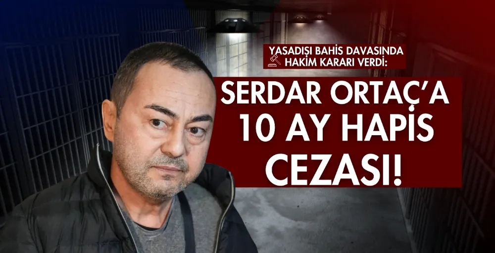 Serdar Ortaç’a 10 ay hapis cezası!