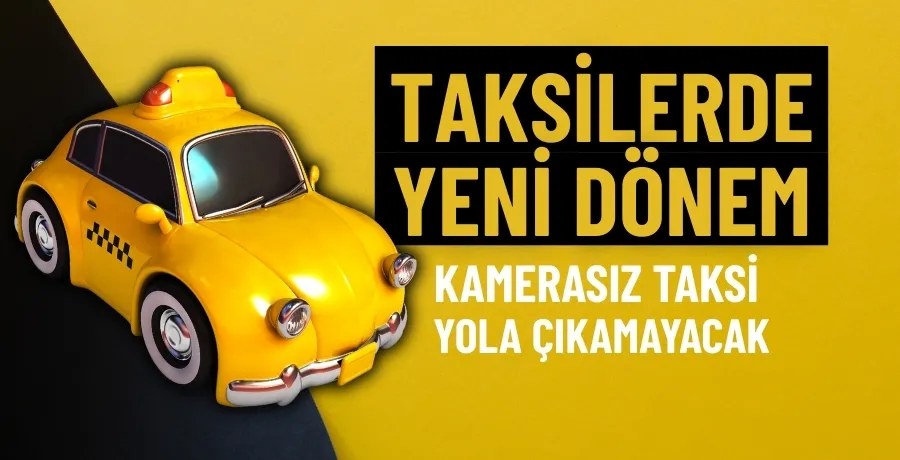 Taksilerde yeni dönem: Kamerasız taksi yola çıkamayacak