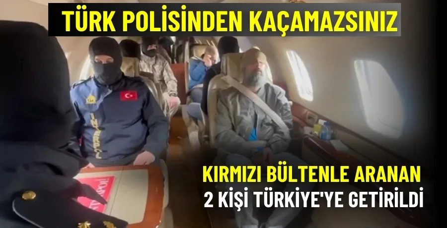 Kırmızı bültenle aranan 2 kişi Türkiye