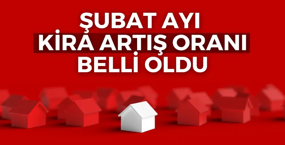 Şubat ayı kira zam oranı belli oldu