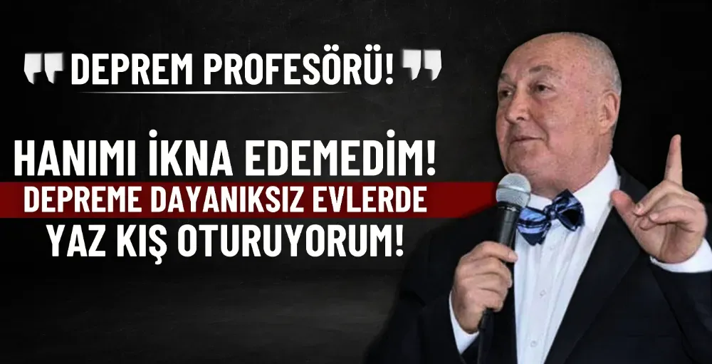 Deprem profesörü Ahmet Ercan’dan şaşırtan açıklama: “Depreme dayanıksız evlerde oturuyorum”