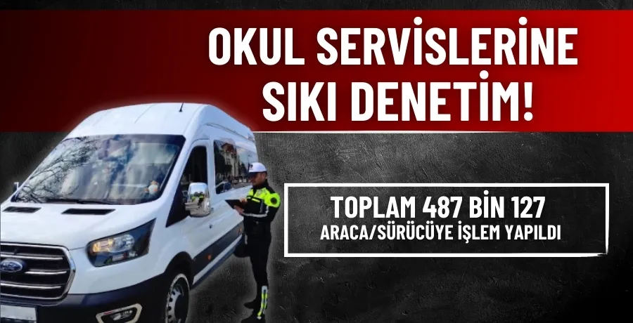 Okul servislerine sıkı denetim!