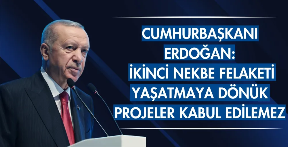 Cumhurbaşkanı Erdoğan: İkinci Nekbe felaketi yaşatmaya dönük projeler kabul edilemez