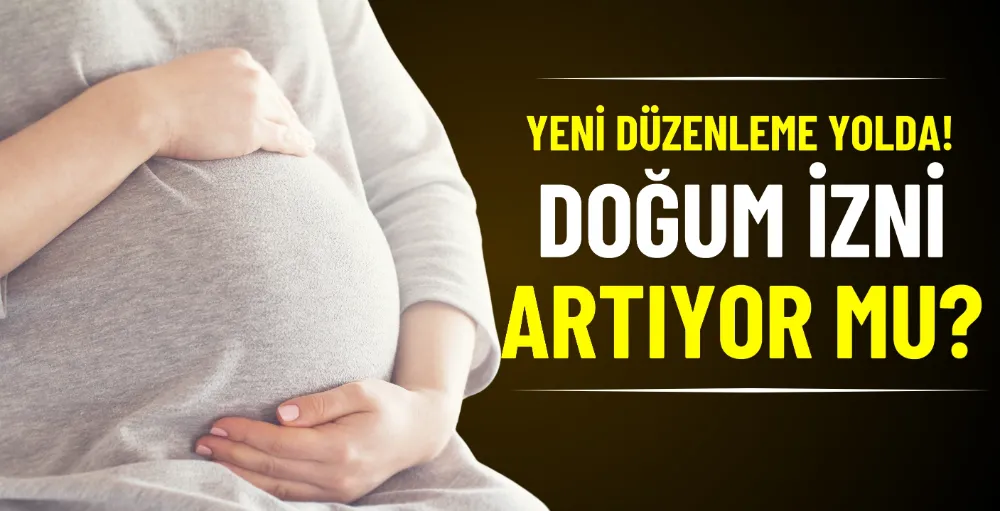 Doğum izni artırılacak mı?