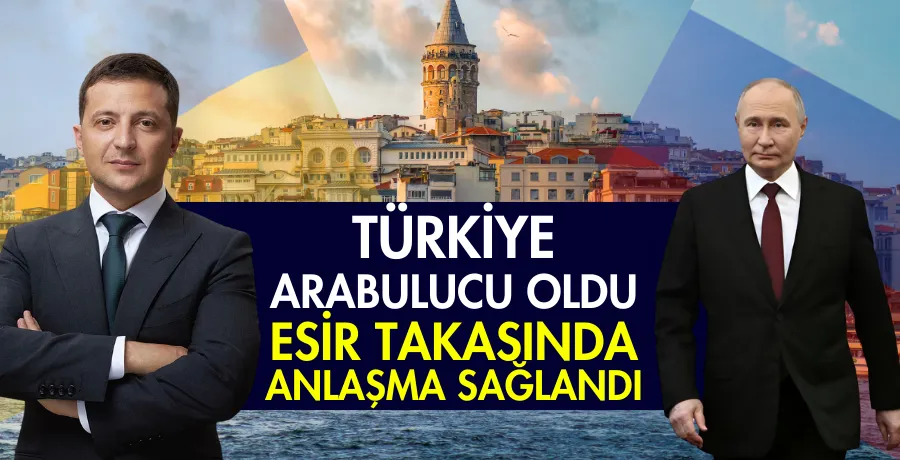 Türkiye arabulucu oldu, esir takasında anlaşma sağlandı