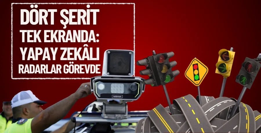 Dört şerit tek ekranda: Yapay zekâlı radarlar görevde