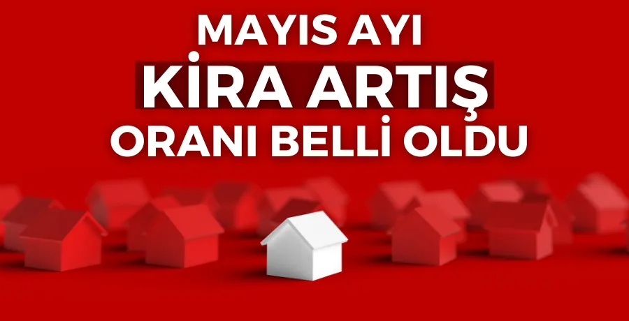Mayıs ayı kira artış oranı belli oldu