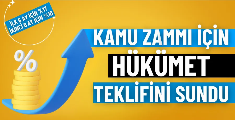 Hükümetten kamu işçisine ikinci zam teklifi: İlk 6 ay için %17, ikinci 6 ay için %10