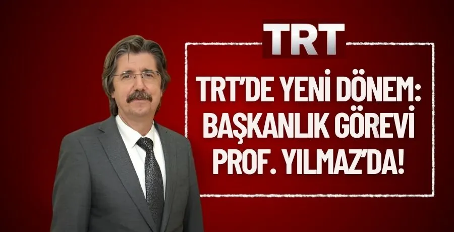 TRT’de yeni dönem: Başkanlık görevi Prof. Yılmaz’da!