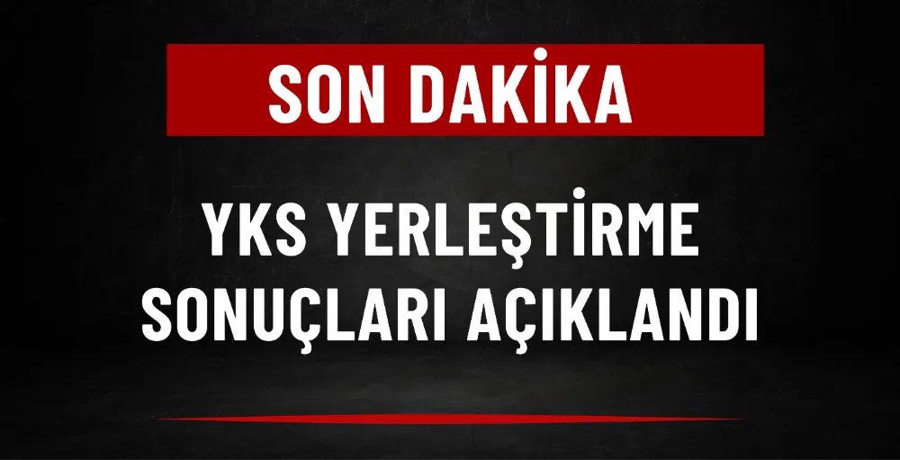YKS yerleştirme sonuçları açıklandı