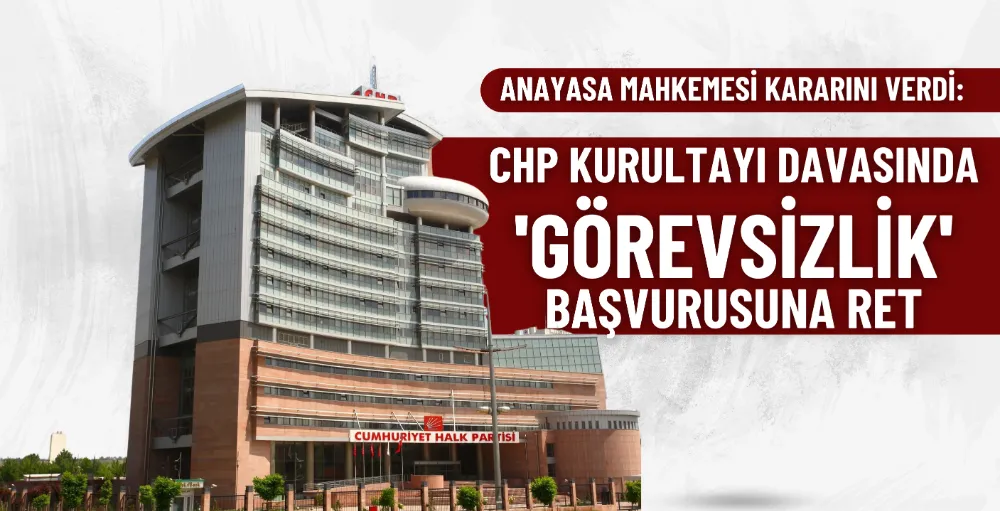 CHP kurultay davasında AYM’den yeni karar